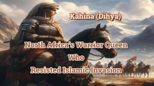 Kahina North Africa's Warrior Queen